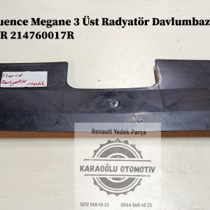 214760021R 214760017R Renault Fluence Megane 3 Üst Radyatör Davlumbazı Çıkma