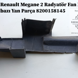8200158145 Renault Megane 2 Radyatör Fan Davlumbazı Yan Parça