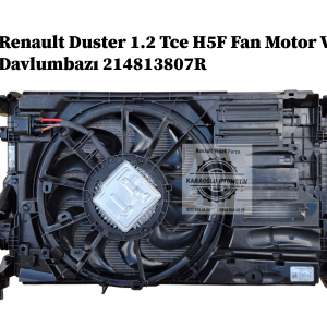214813807R Renault Duster 1.2 Tce H5F Fan Motor Ve Davlumbazı
