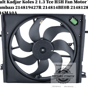 214819427R 214814BE0B 214812884R 214816MA0A Renault Kadjar Koles 2 1.3 Tce H5H Fan Motor Ve Davlumbazı